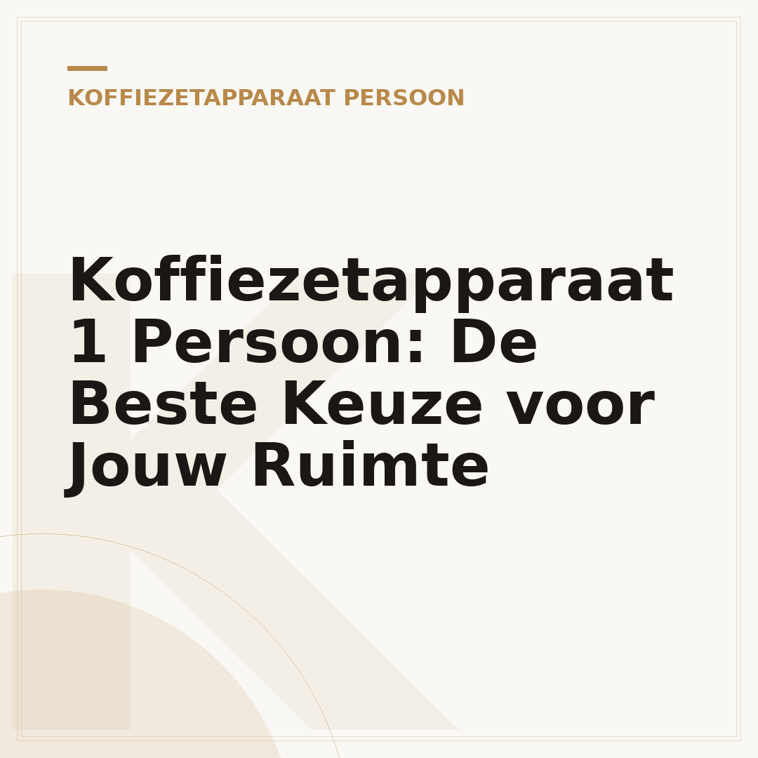 Koffiezetapparaat 1 Persoon: De Beste Keuze voor Jouw Ruimte