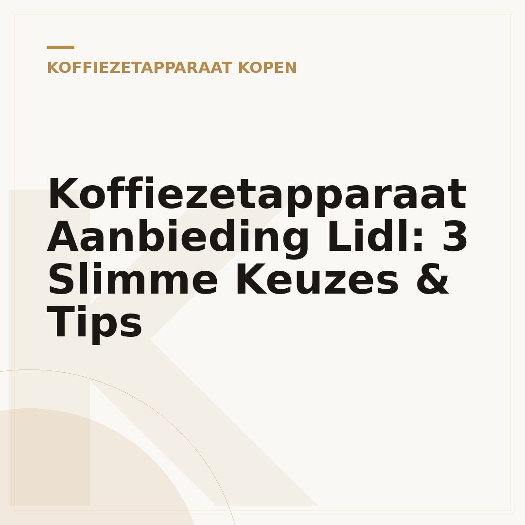 Koffiezetapparaat Aanbieding Lidl: 3 Slimme Keuzes & Tips