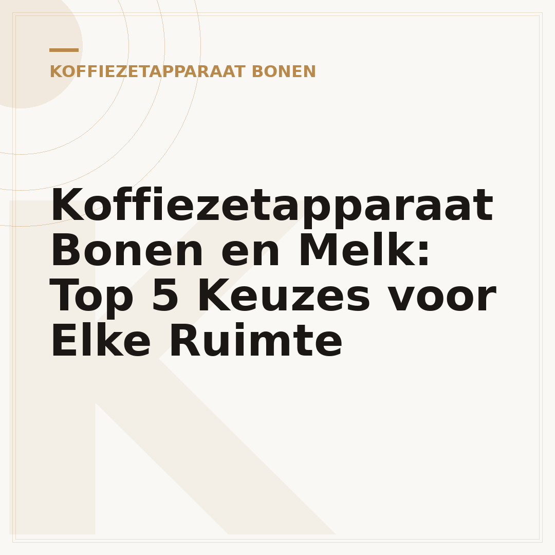 Koffiezetapparaat Bonen en Melk: Top 5 Keuzes voor Elke Ruimte