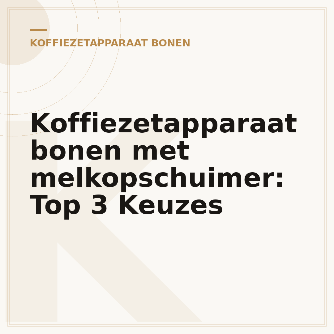 Koffiezetapparaat bonen met melkopschuimer: Top 3 Keuzes
