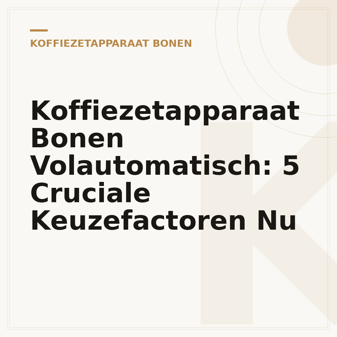 Koffiezetapparaat Bonen Volautomatisch: 5 Cruciale Keuzefactoren Nu