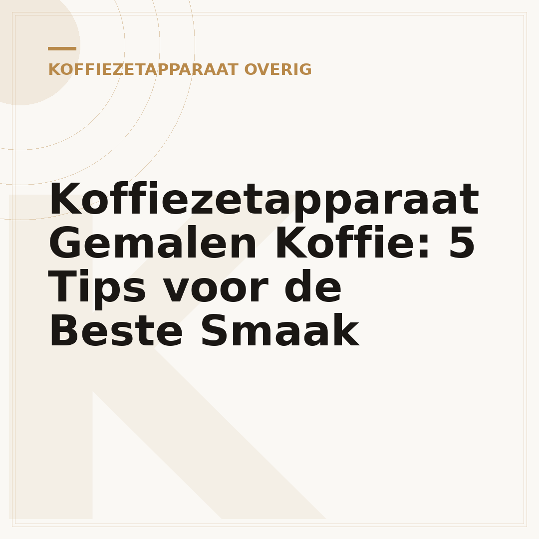 Koffiezetapparaat Gemalen Koffie: 5 Tips voor de Beste Smaak