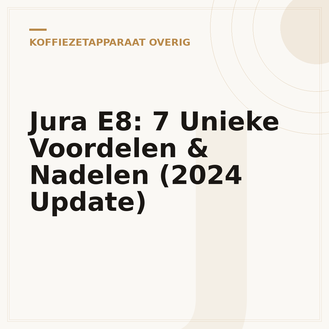 Jura E8: 7 Unieke Voordelen & Nadelen (2024 Update)