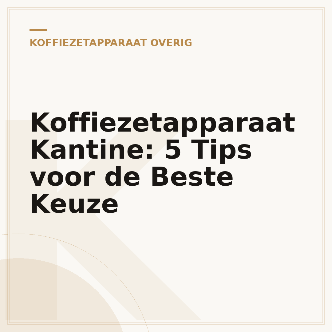Koffiezetapparaat Kantine: 5 Tips voor de Beste Keuze
