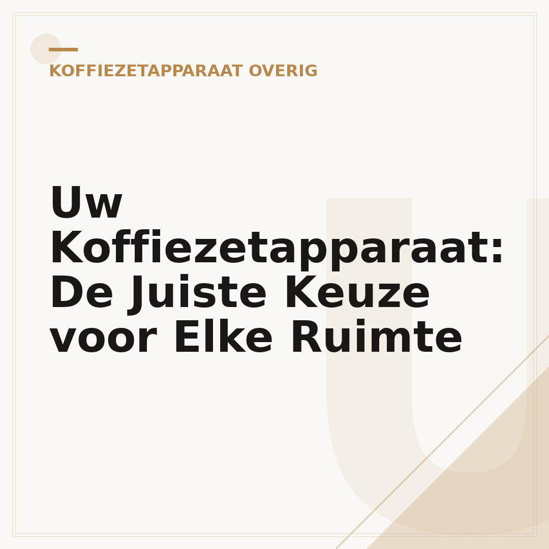 Uw Koffiezetapparaat: De Juiste Keuze voor Elke Ruimte