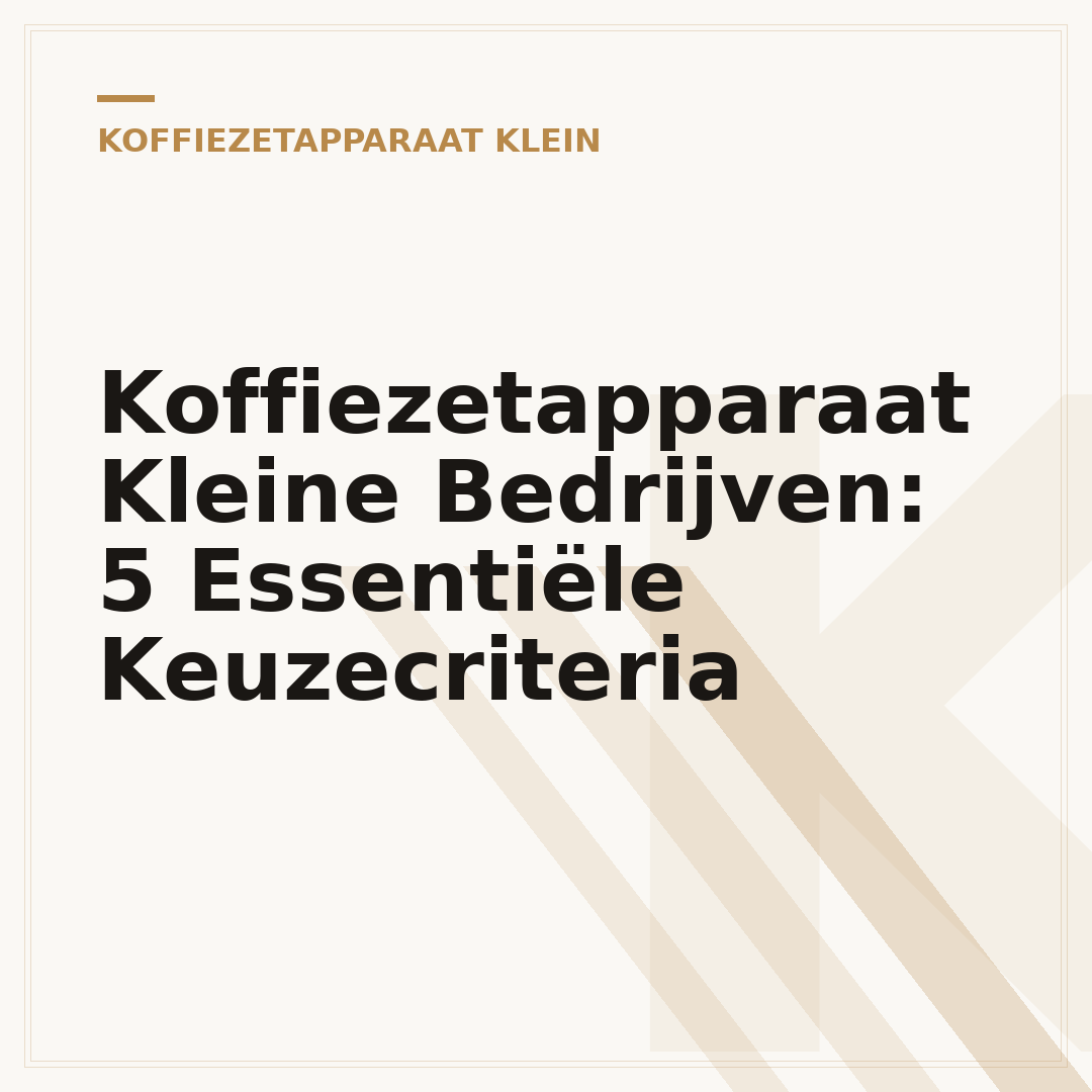 Koffiezetapparaat Kleine Bedrijven: 5 Essentiële Keuzecriteria