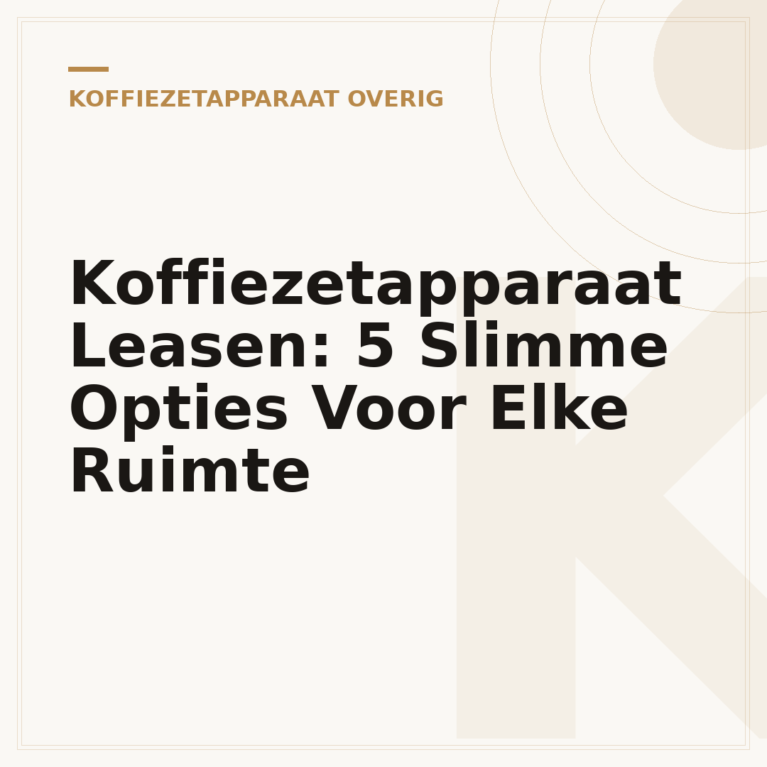 Koffiezetapparaat Leasen: 5 Slimme Opties Voor Elke Ruimte