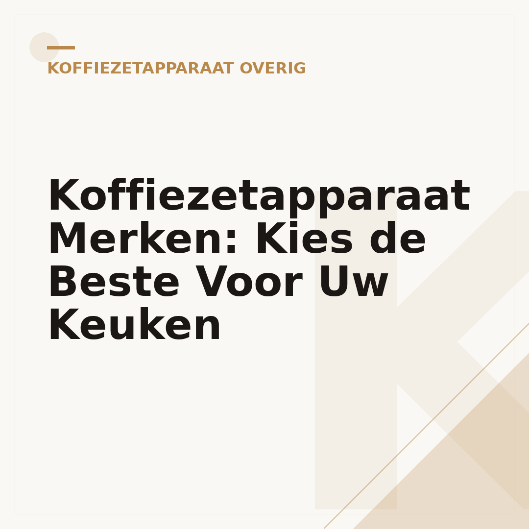 Koffiezetapparaat Merken: Kies de Beste Voor Uw Keuken