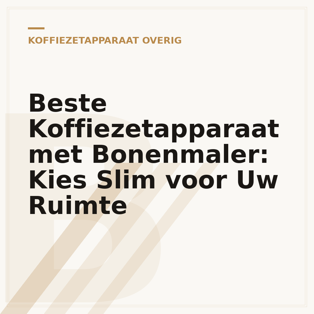 Beste Koffiezetapparaat met Bonenmaler: Kies Slim voor Uw Ruimte