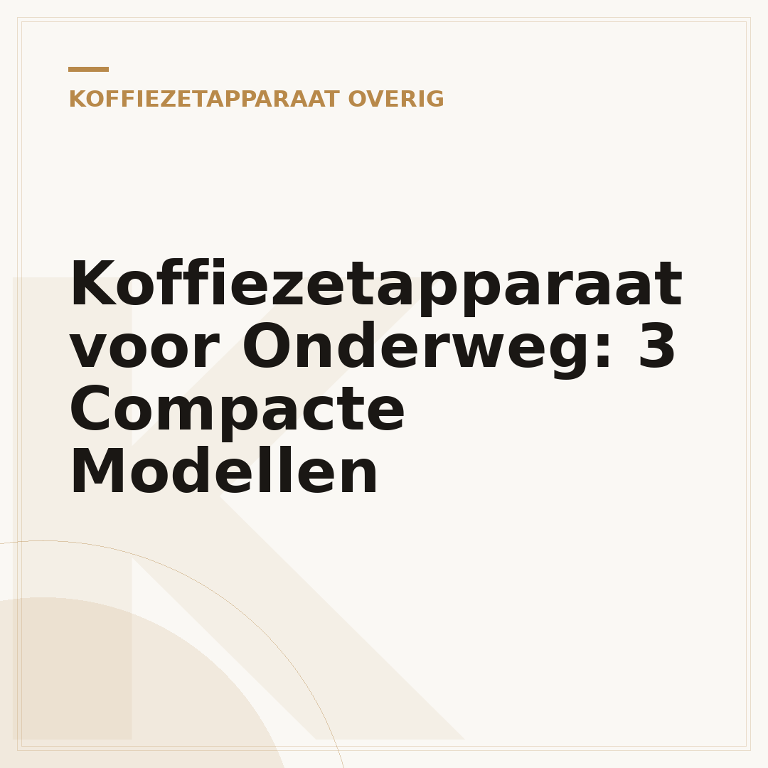 Koffiezetapparaat voor Onderweg: 3 Compacte Modellen