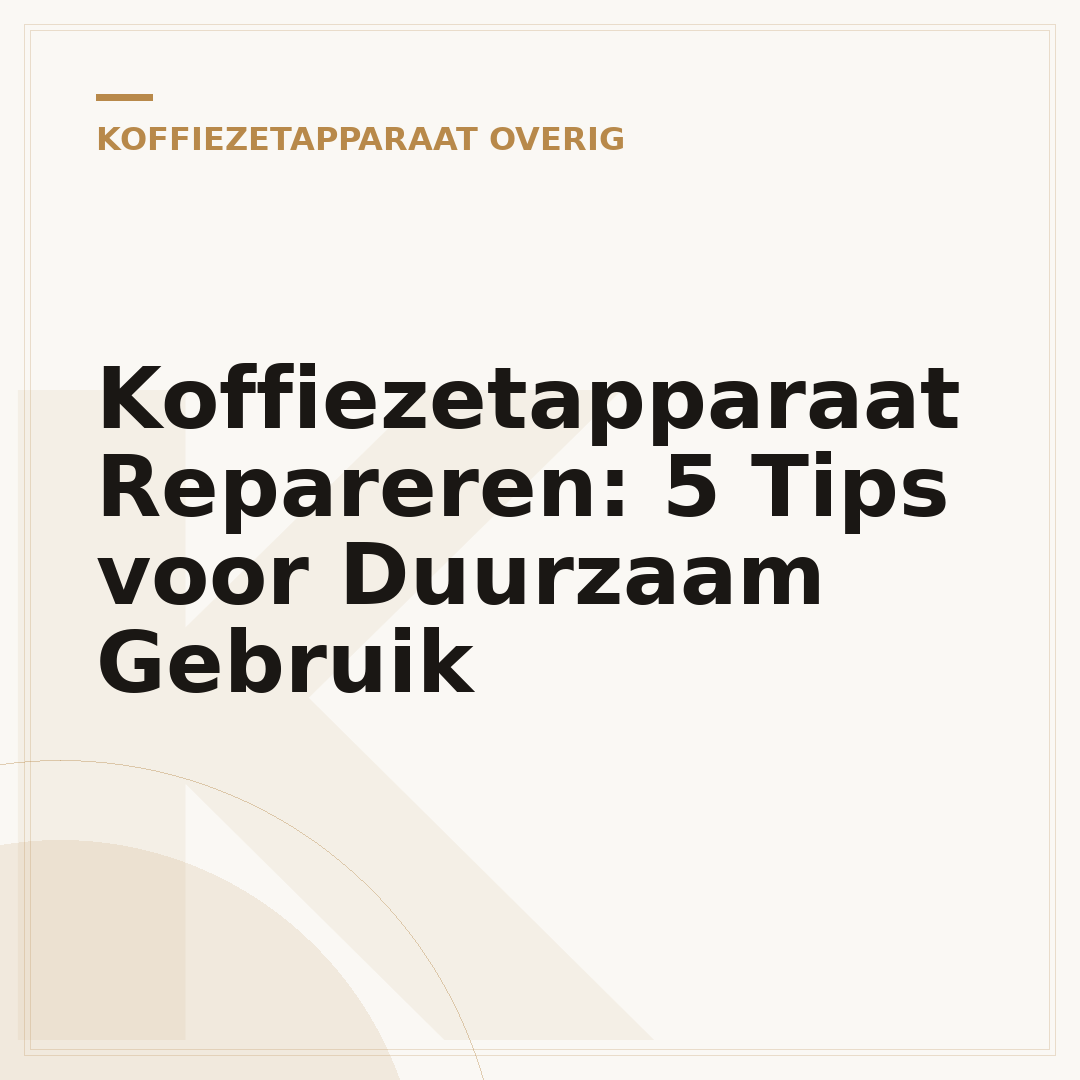 Koffiezetapparaat Repareren: 5 Tips voor Duurzaam Gebruik