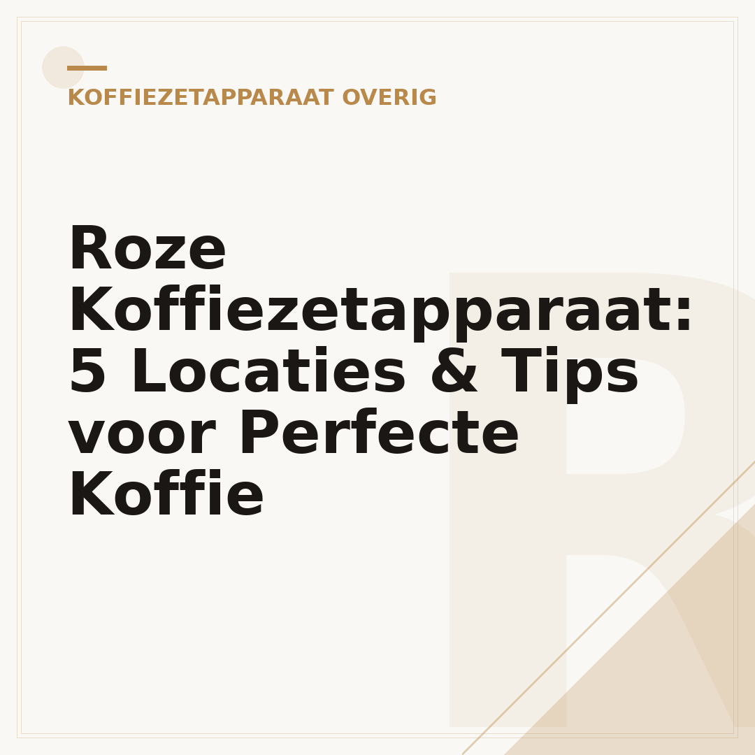 Roze Koffiezetapparaat: 5 Locaties & Tips voor Perfecte Koffie