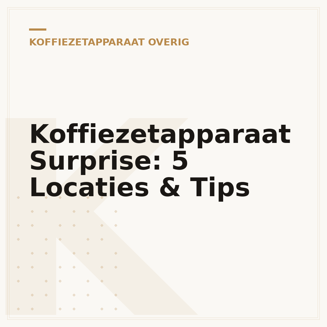 Koffiezetapparaat Surprise: 5 Locaties & Tips