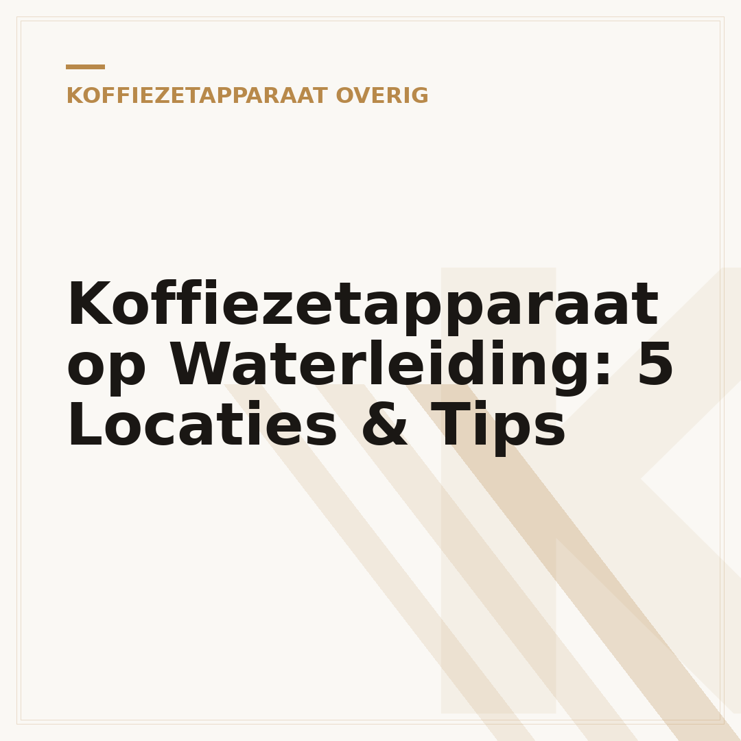 Koffiezetapparaat op Waterleiding: 5 Locaties & Tips