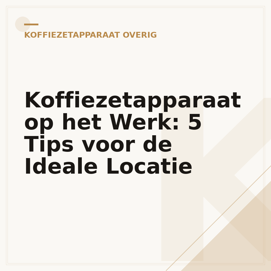 Koffiezetapparaat op het Werk: 5 Tips voor de Ideale Locatie