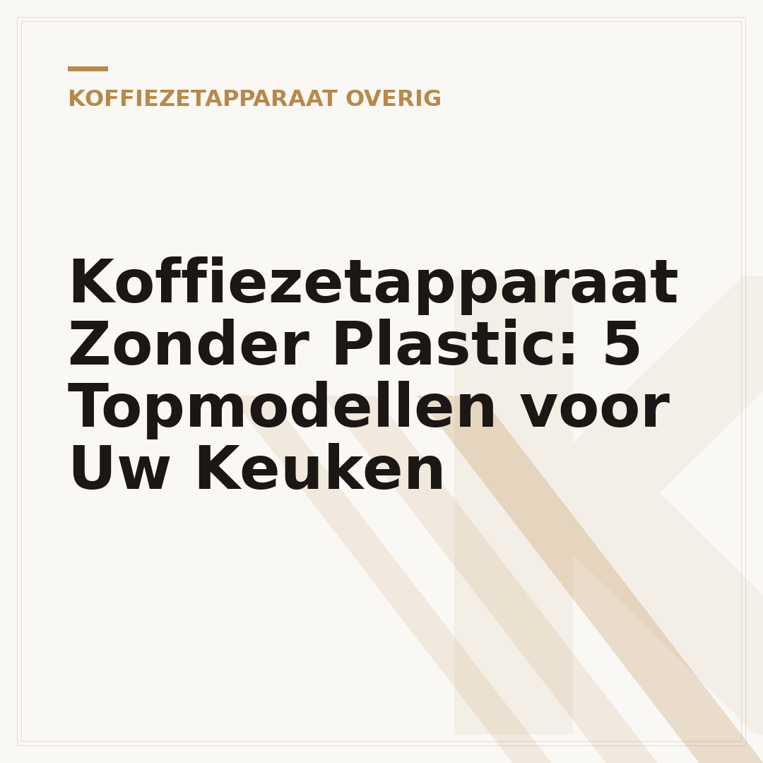 Koffiezetapparaat Zonder Plastic: 5 Topmodellen voor Uw Keuken