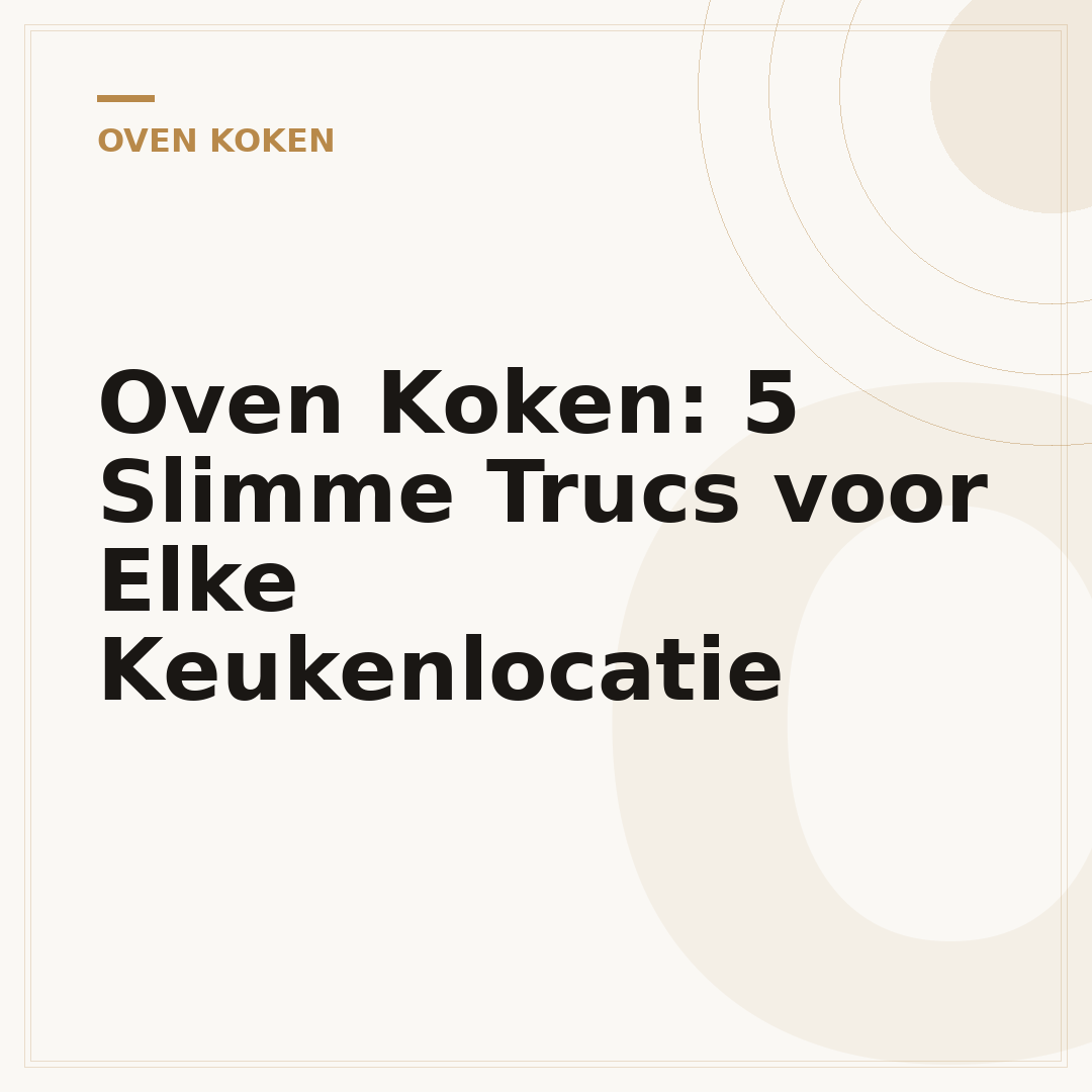 Oven Koken: 5 Slimme Trucs voor Elke Keukenlocatie