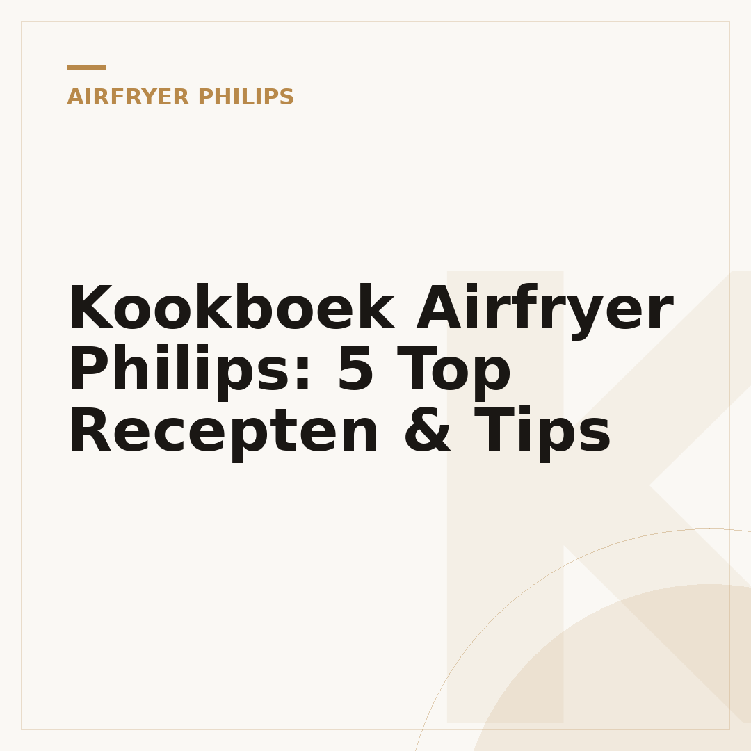 Kookboek Airfryer Philips: 5 Top Recepten & Tips