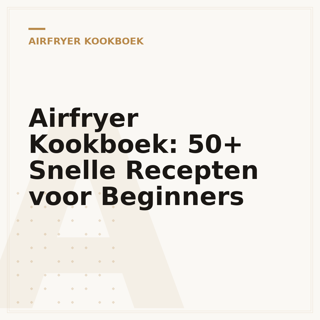 Airfryer Kookboek: 50+ Snelle Recepten voor Beginners