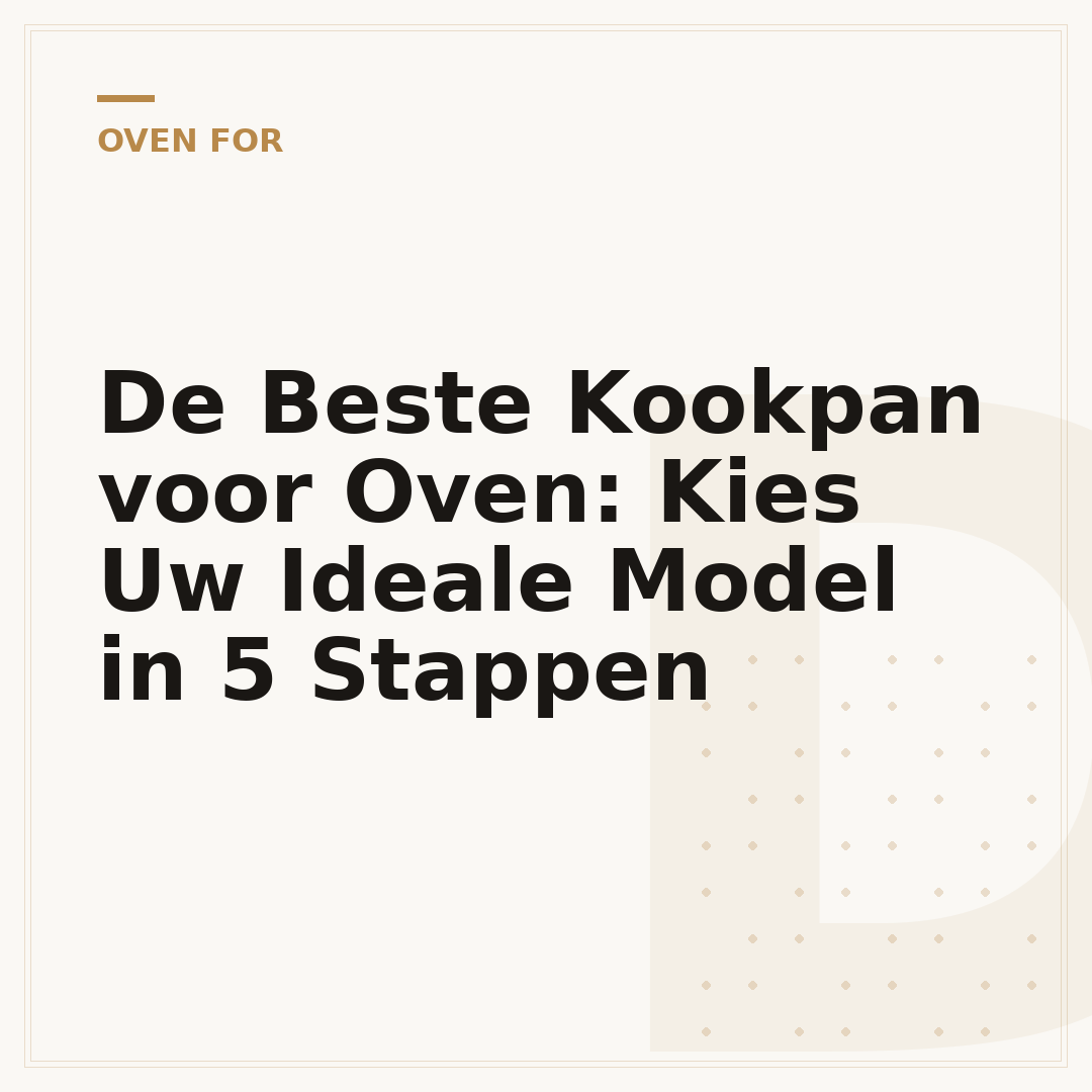 De Beste Kookpan voor Oven: Kies Uw Ideale Model in 5 Stappen