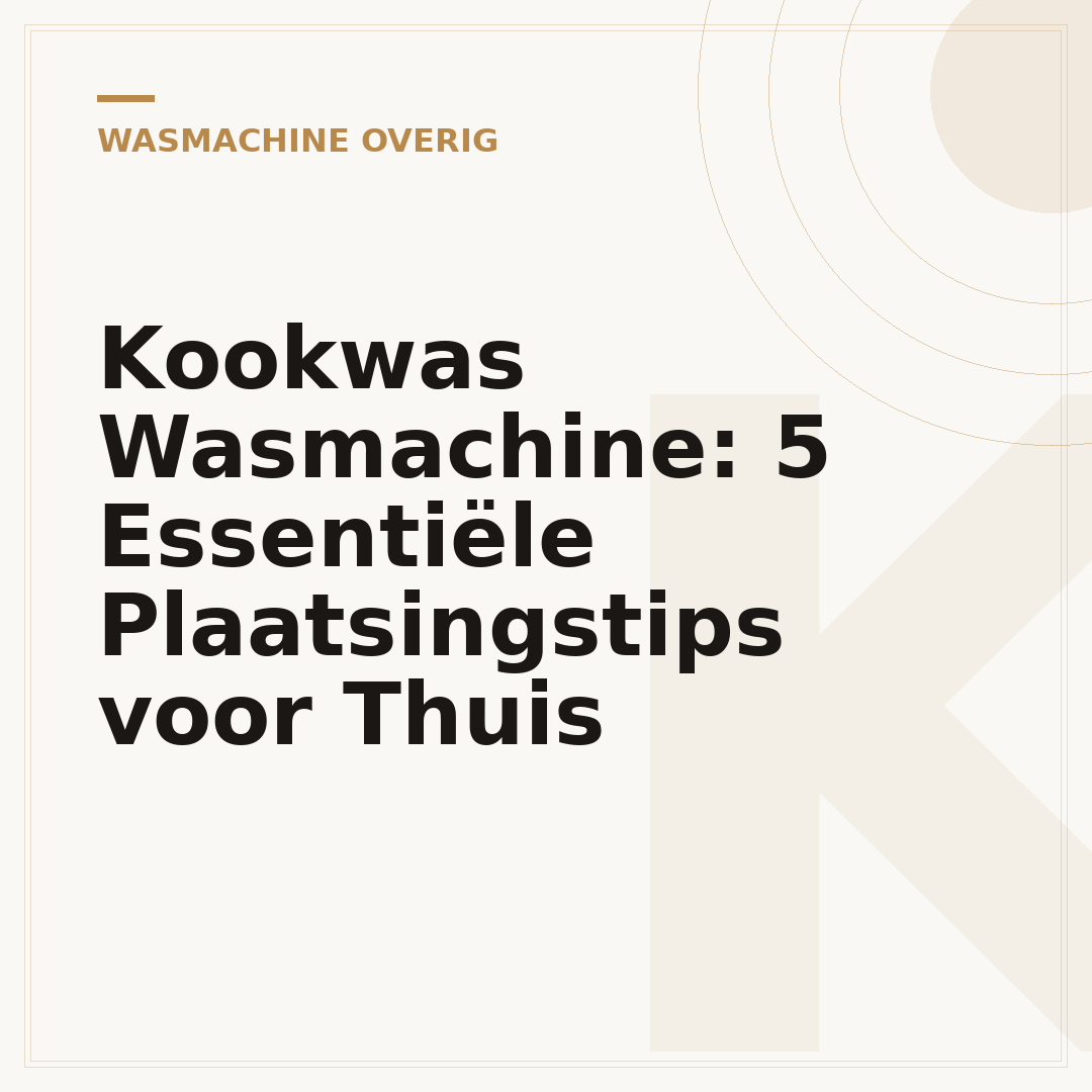 Kookwas Wasmachine: 5 Essentiële Plaatsingstips voor Thuis