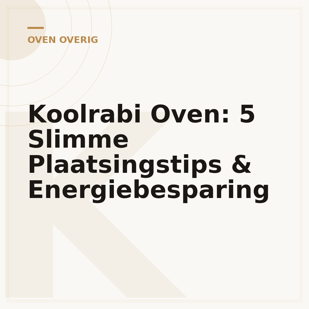 Koolrabi Oven: 5 Slimme Plaatsingstips & Energiebesparing