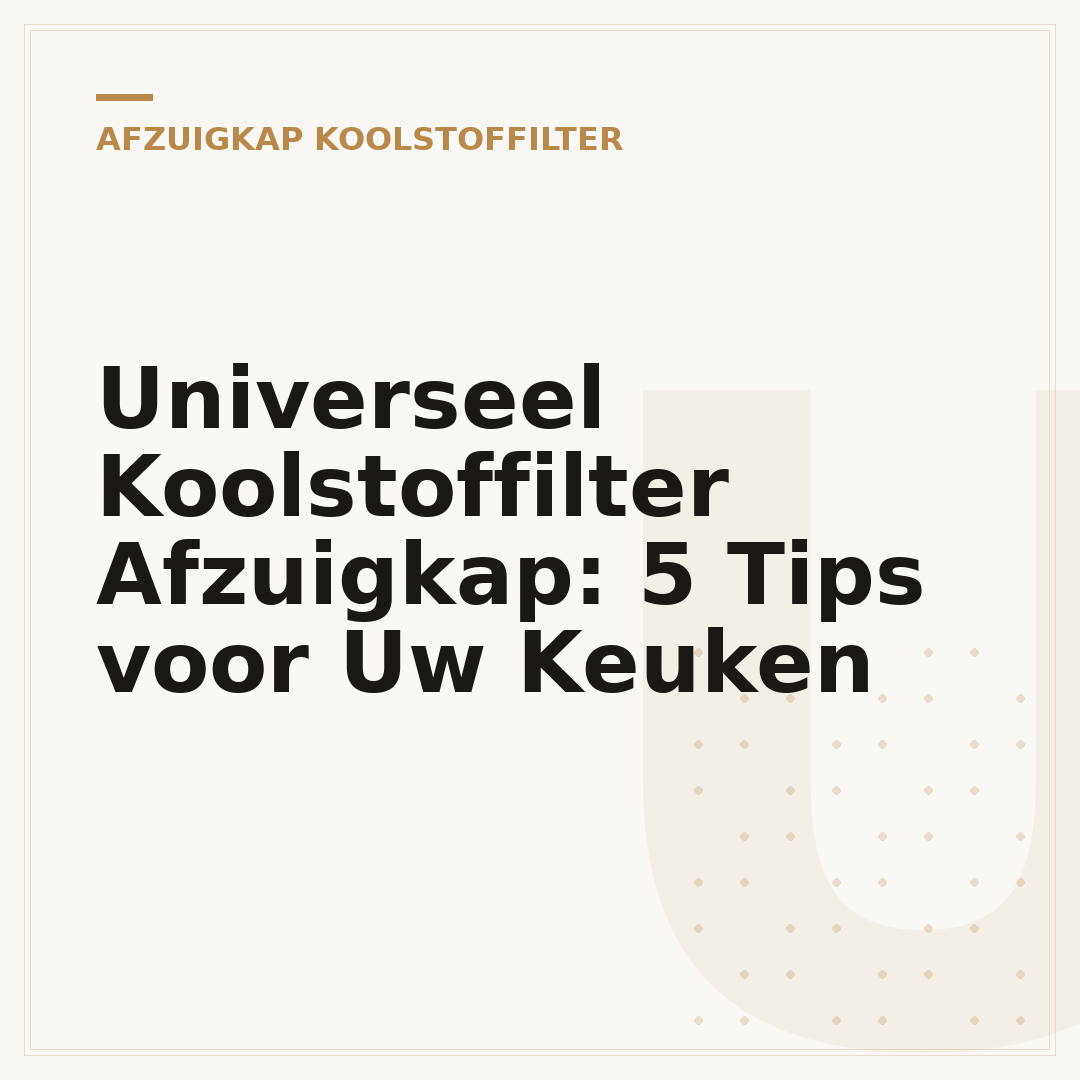 Universeel Koolstoffilter Afzuigkap: 5 Tips voor Uw Keuken
