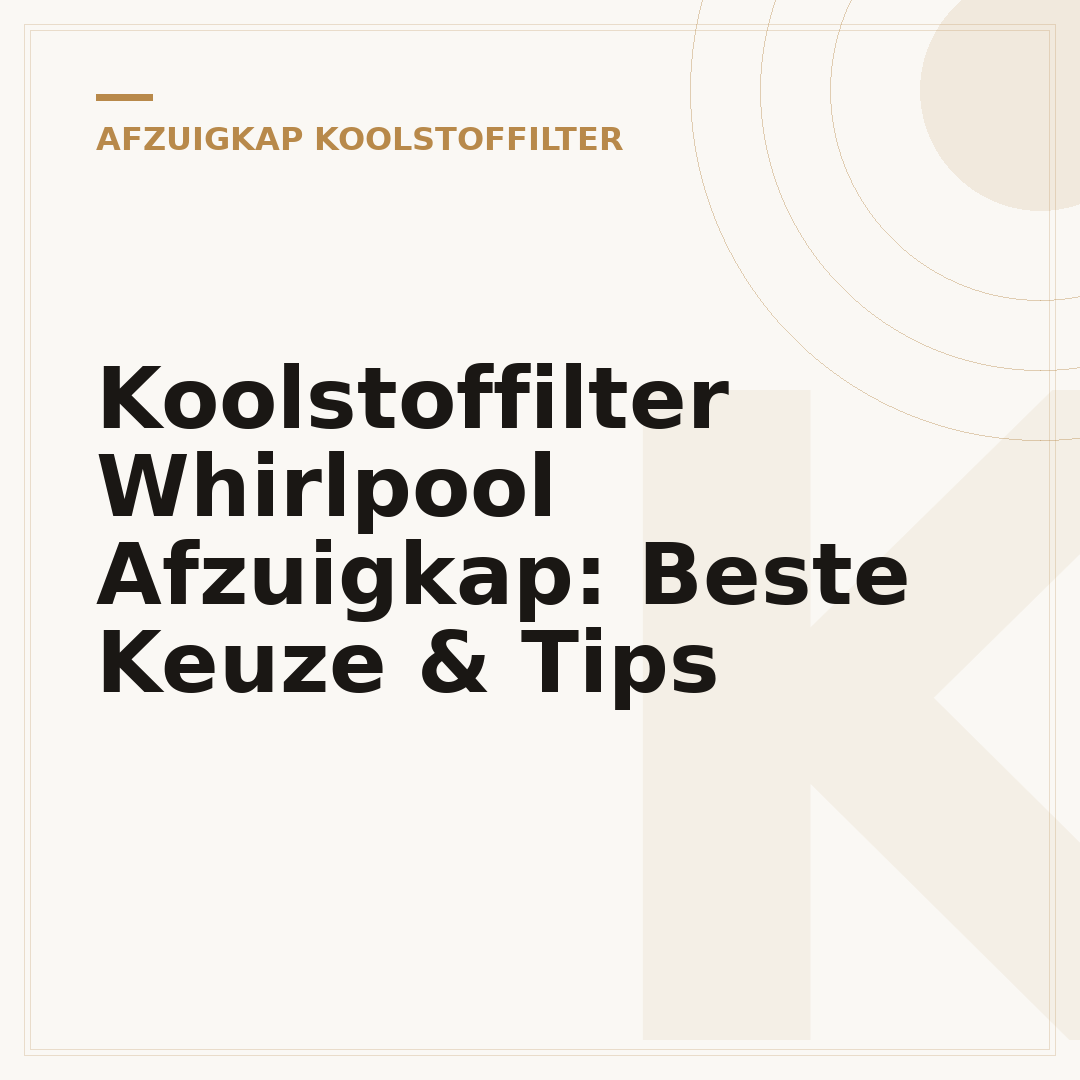 Koolstoffilter Whirlpool Afzuigkap: Beste Keuze & Tips