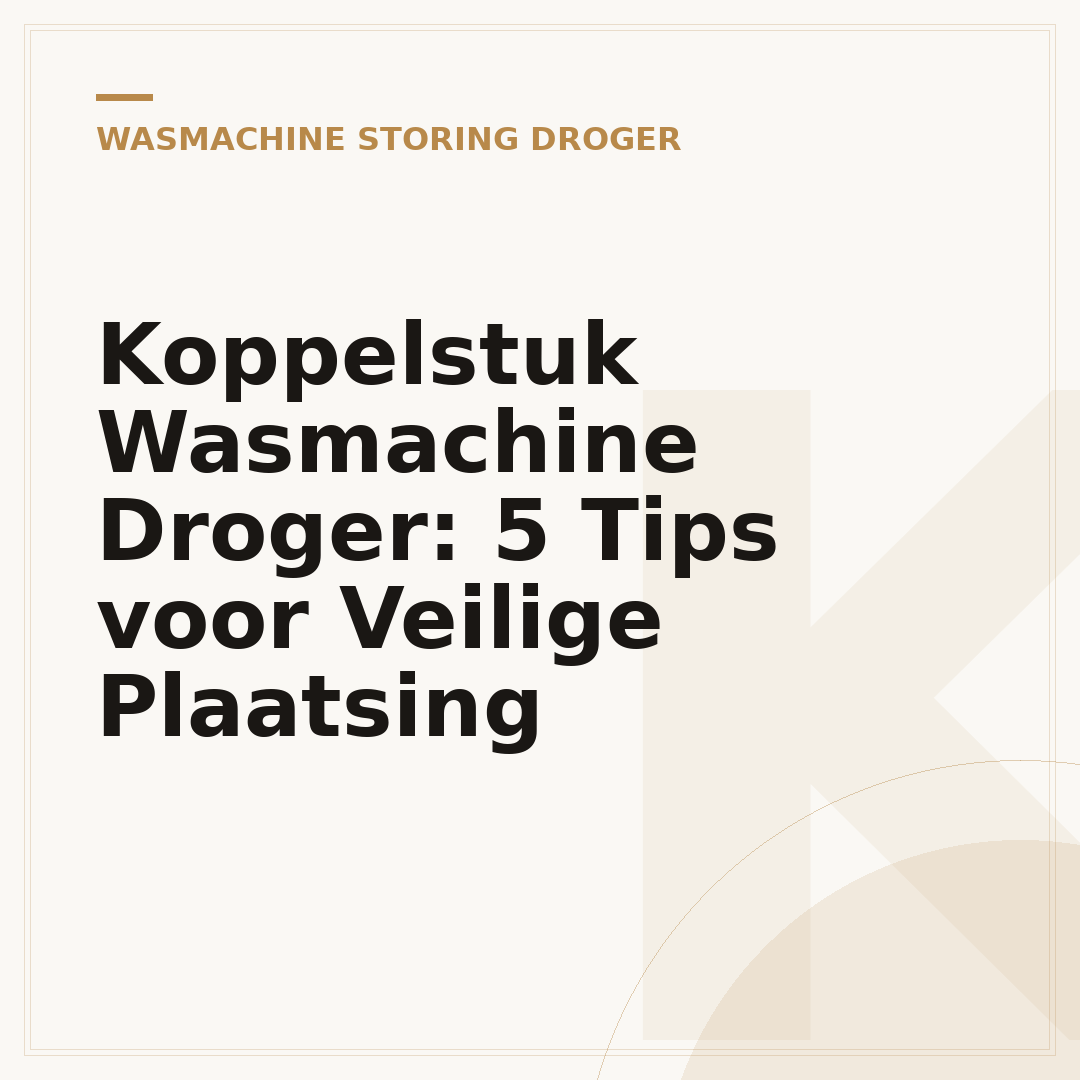 Koppelstuk Wasmachine Droger: 5 Tips voor Veilige Plaatsing