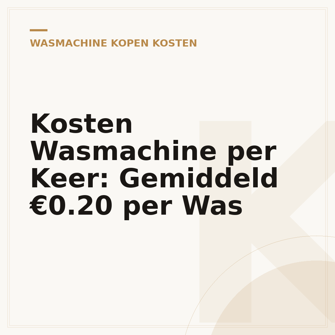 Kosten Wasmachine per Keer: Gemiddeld €0.20 per Was