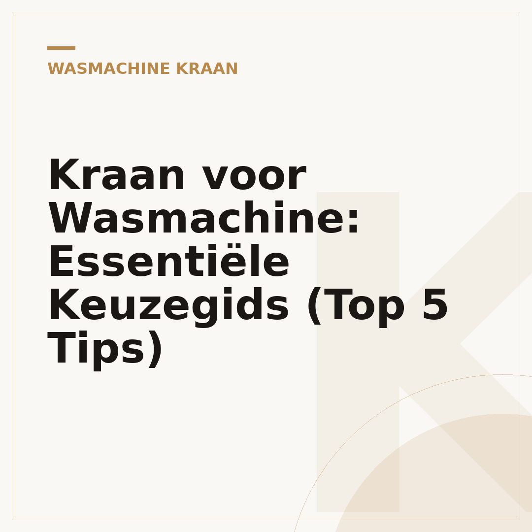 Kraan voor Wasmachine: Essentiële Keuzegids (Top 5 Tips)