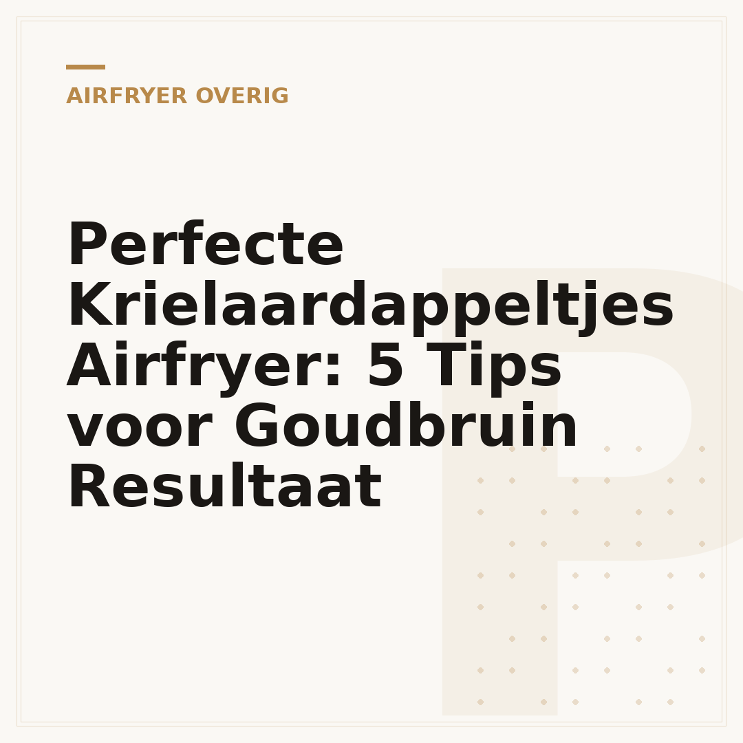 Perfecte Krielaardappeltjes Airfryer: 5 Tips voor Goudbruin Resultaat