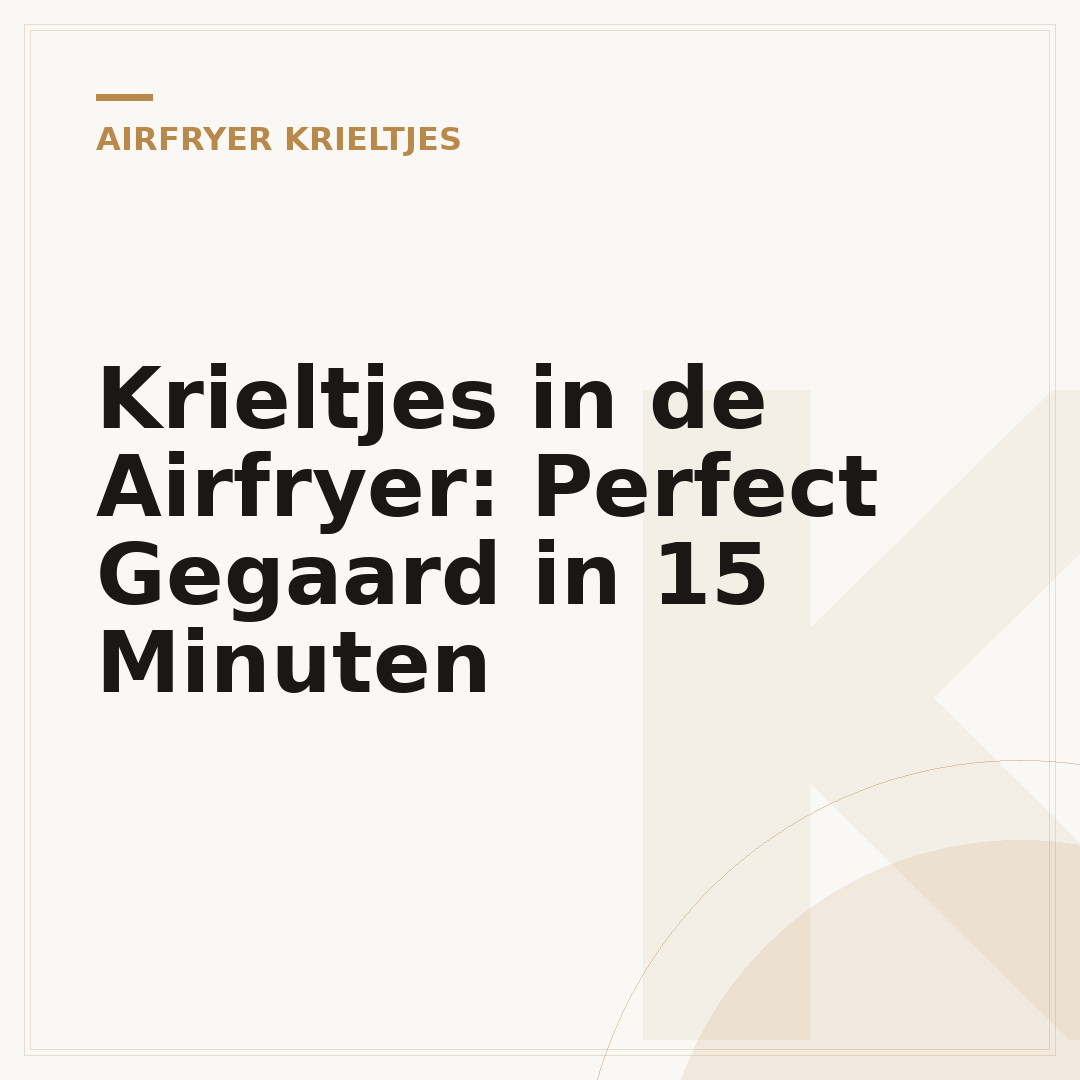 Krieltjes in de Airfryer: Perfect Gegaard in 15 Minuten