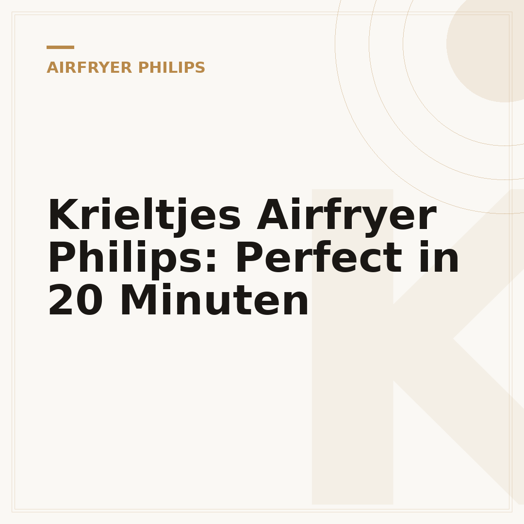 Krieltjes Airfryer Philips: Perfect in 20 Minuten