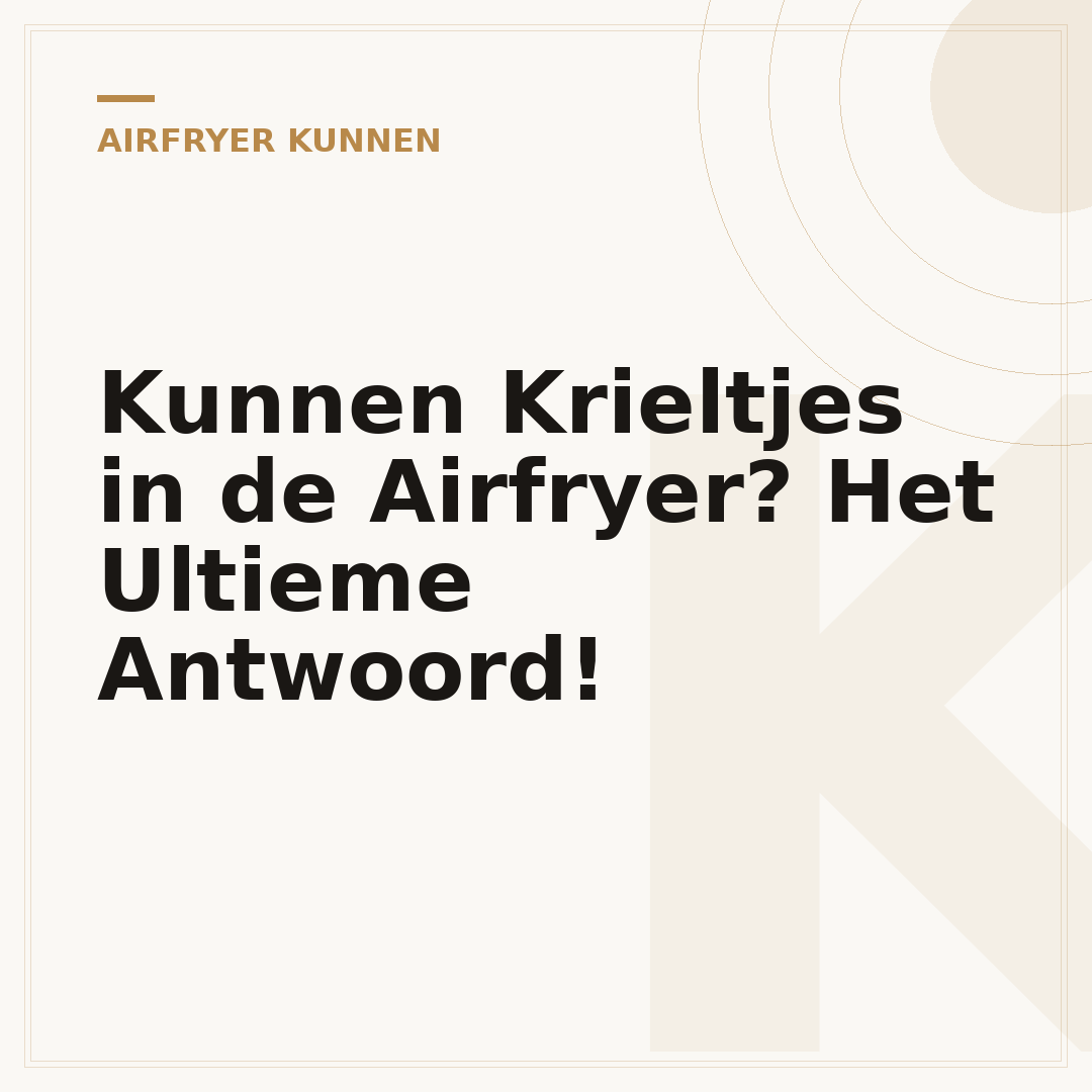 Kunnen Krieltjes in de Airfryer? Het Ultieme Antwoord!