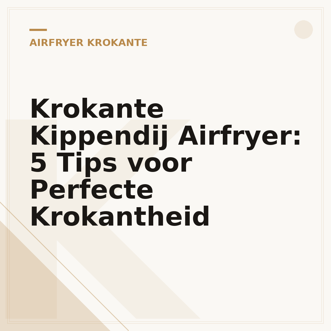 Krokante Kippendij Airfryer: 5 Tips voor Perfecte Krokantheid