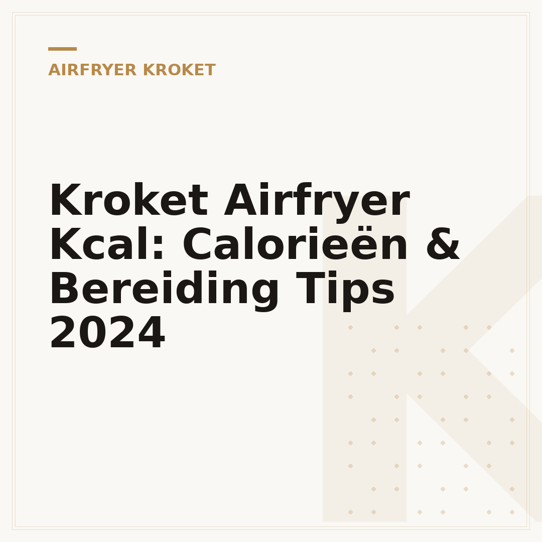 Kroket Airfryer Kcal: Calorieën & Bereiding Tips 2024