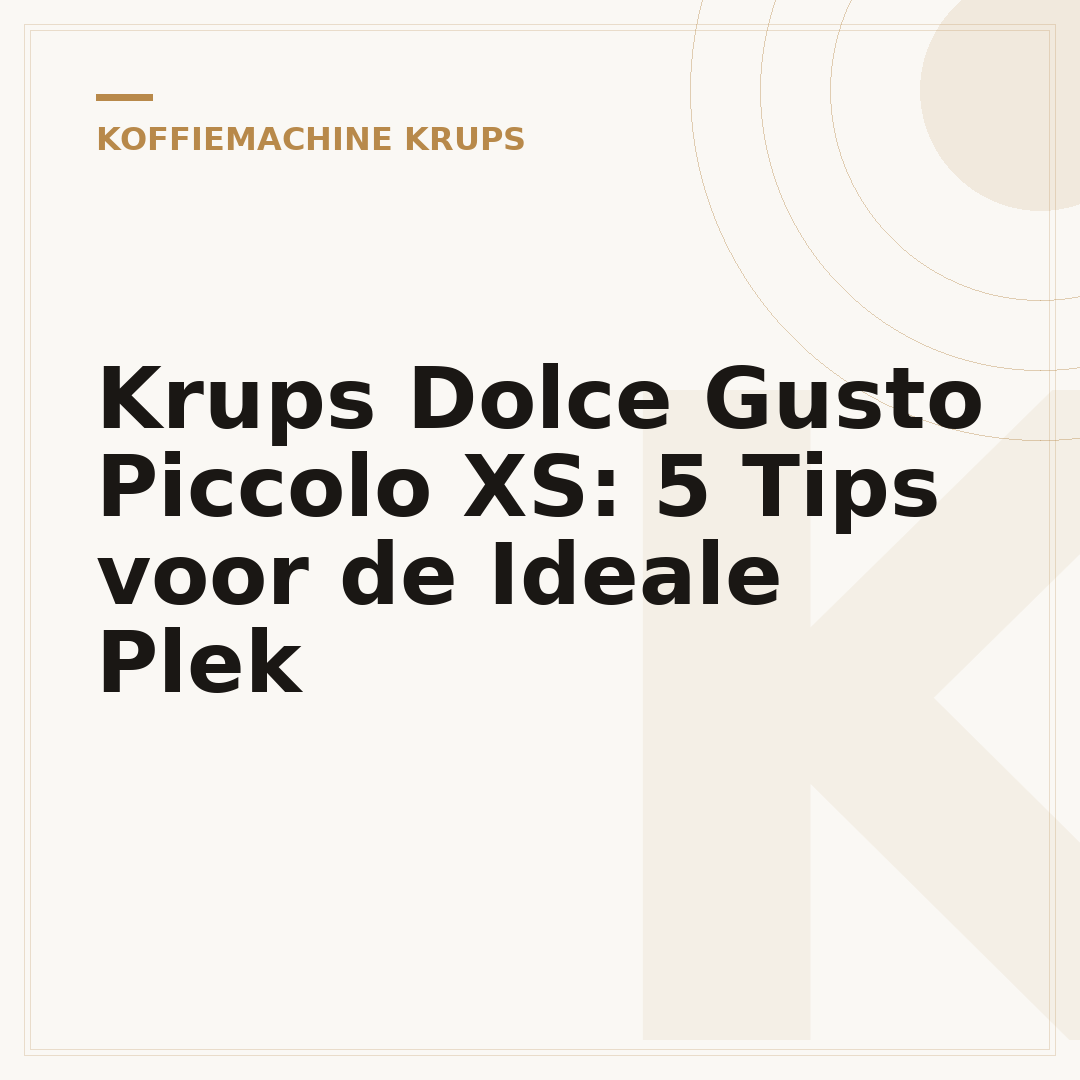 Krups Dolce Gusto Piccolo XS: 5 Tips voor de Ideale Plek