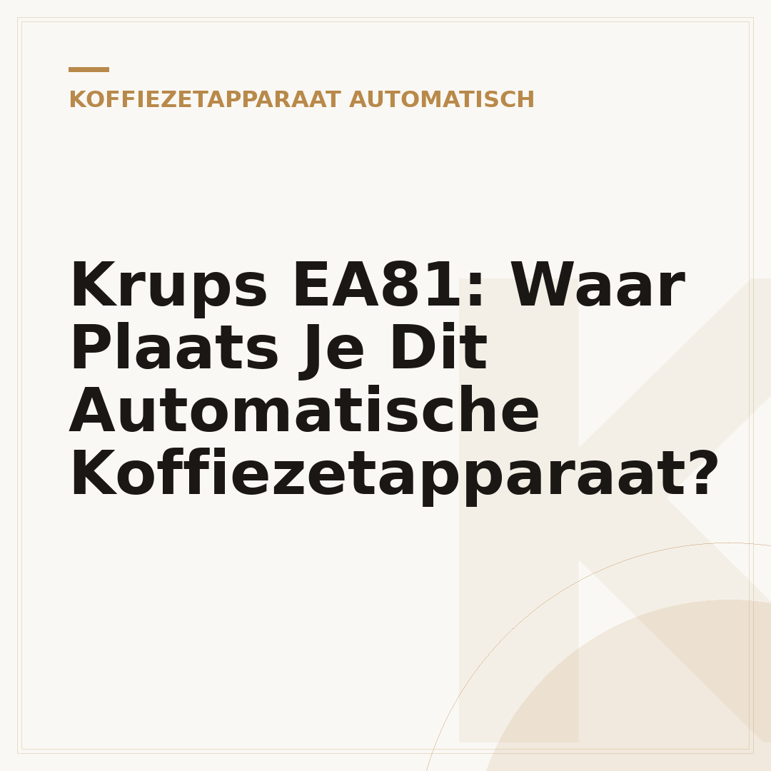 Krups EA81: Waar Plaats Je Dit Automatische Koffiezetapparaat?