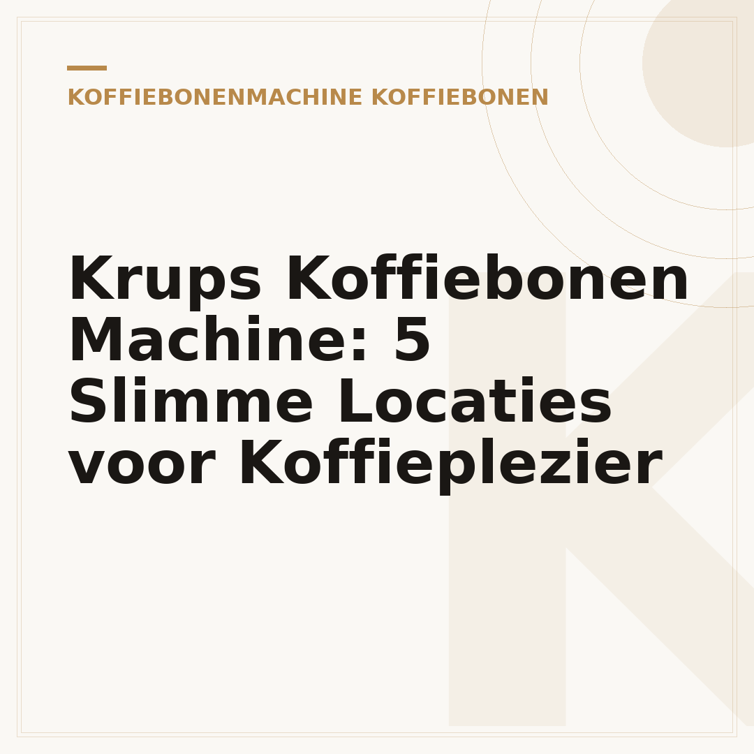 Krups Koffiebonen Machine: 5 Slimme Locaties voor Koffieplezier