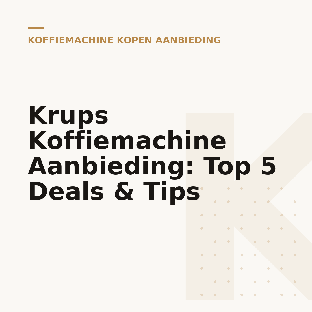Krups Koffiemachine Aanbieding: Top 5 Deals & Tips