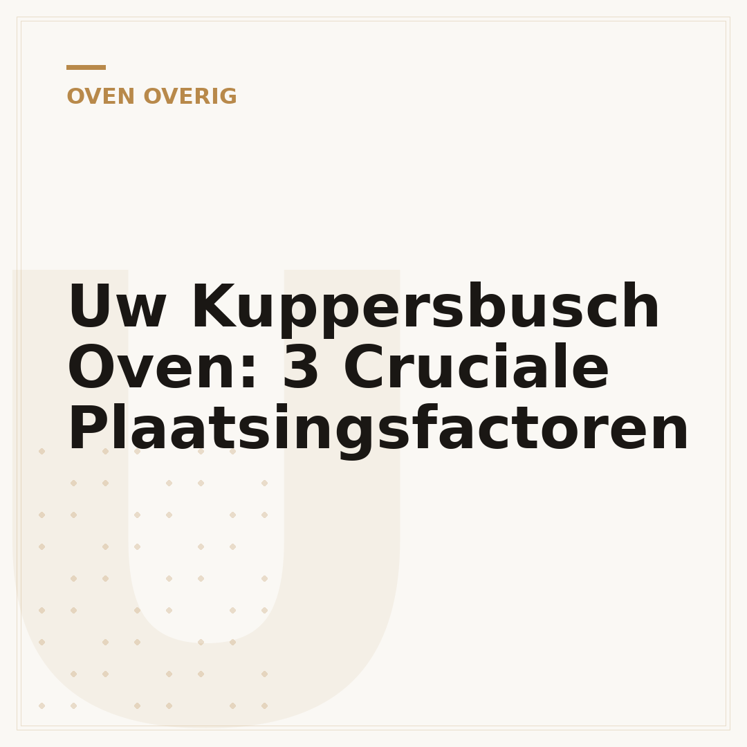 Uw Kuppersbusch Oven: 3 Cruciale Plaatsingsfactoren