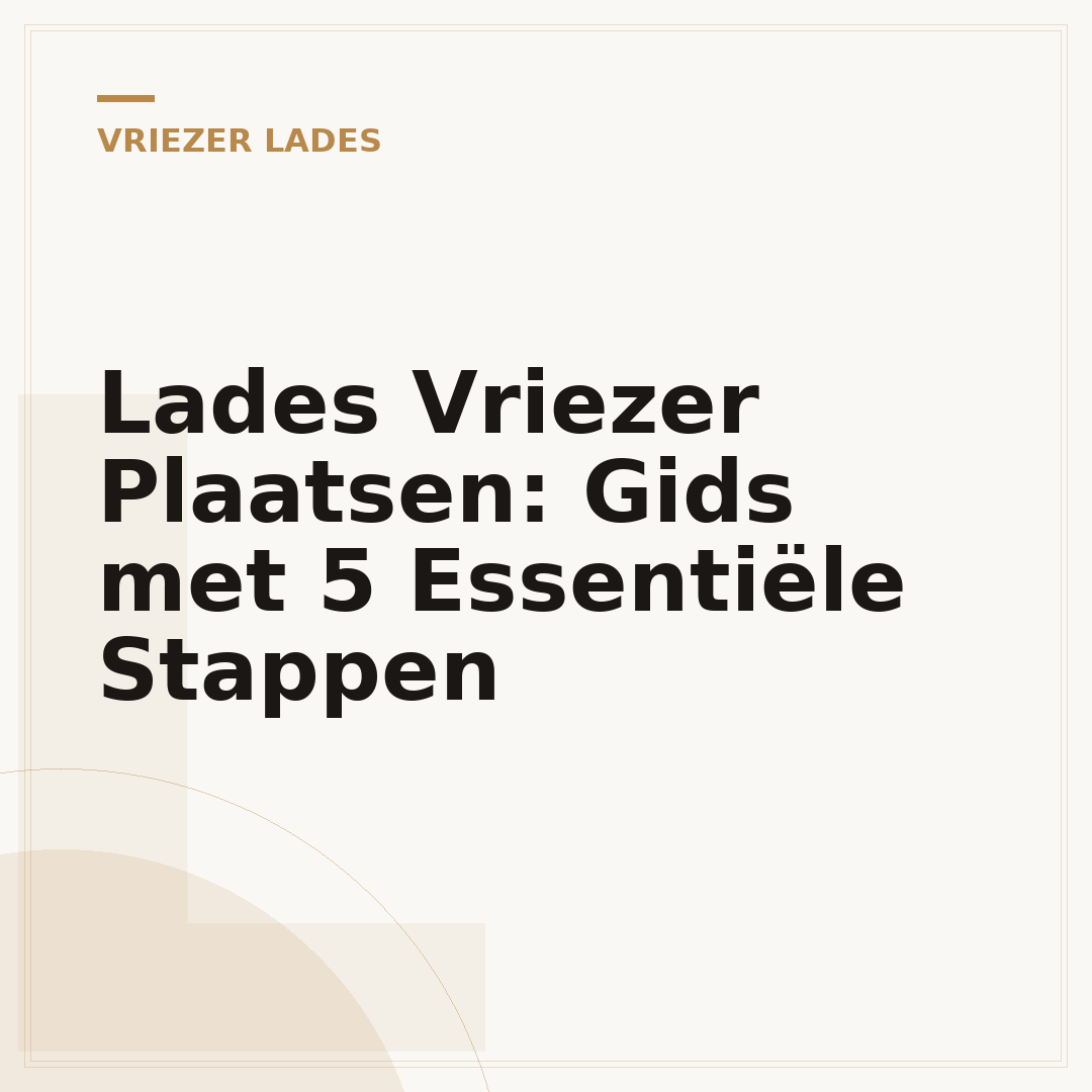 Lades Vriezer Plaatsen: Gids met 5 Essentiële Stappen