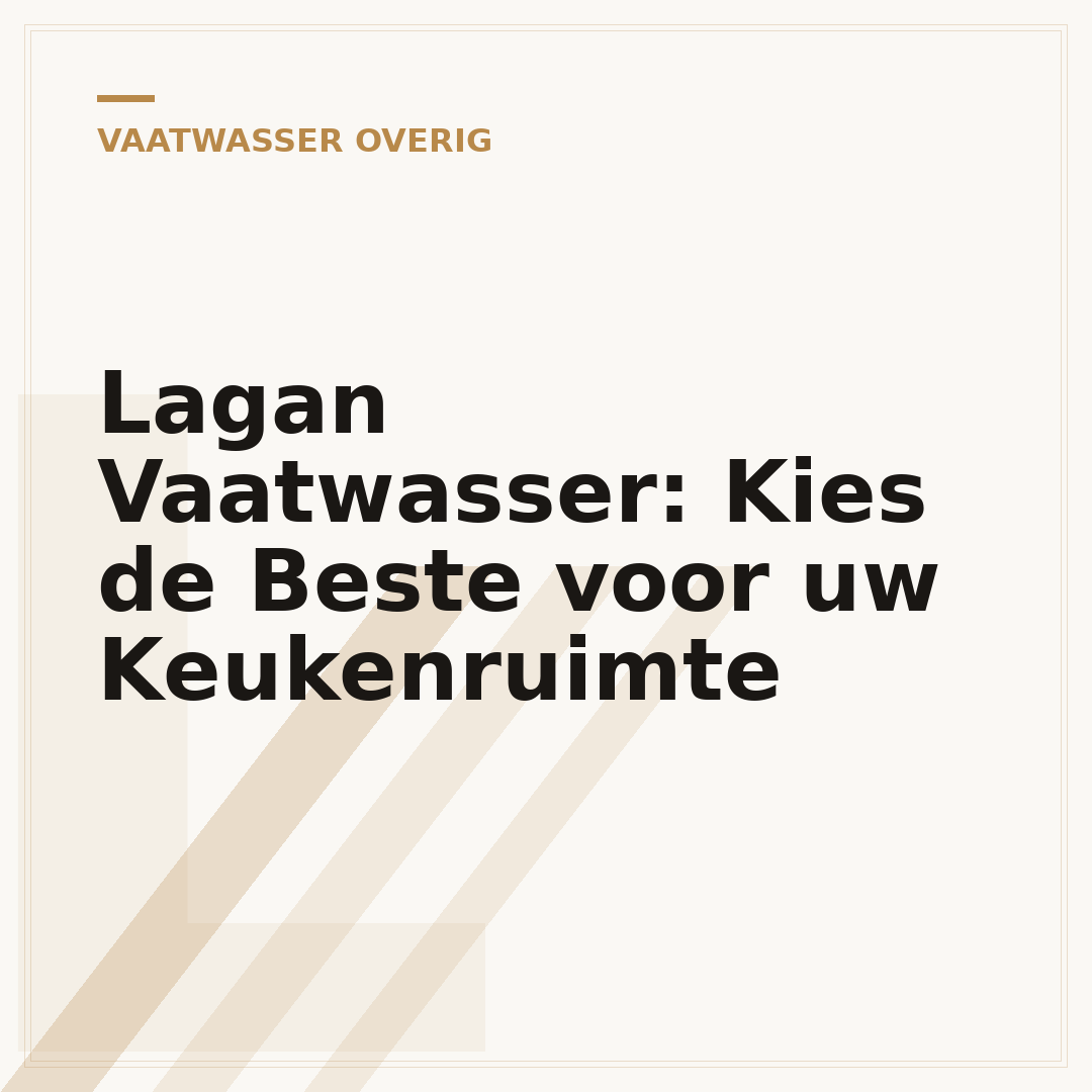 Lagan Vaatwasser: Kies de Beste voor uw Keukenruimte