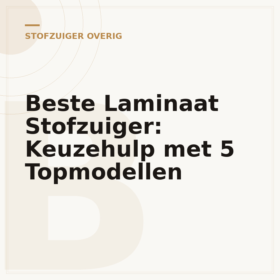 Beste Laminaat Stofzuiger: Keuzehulp met 5 Topmodellen
