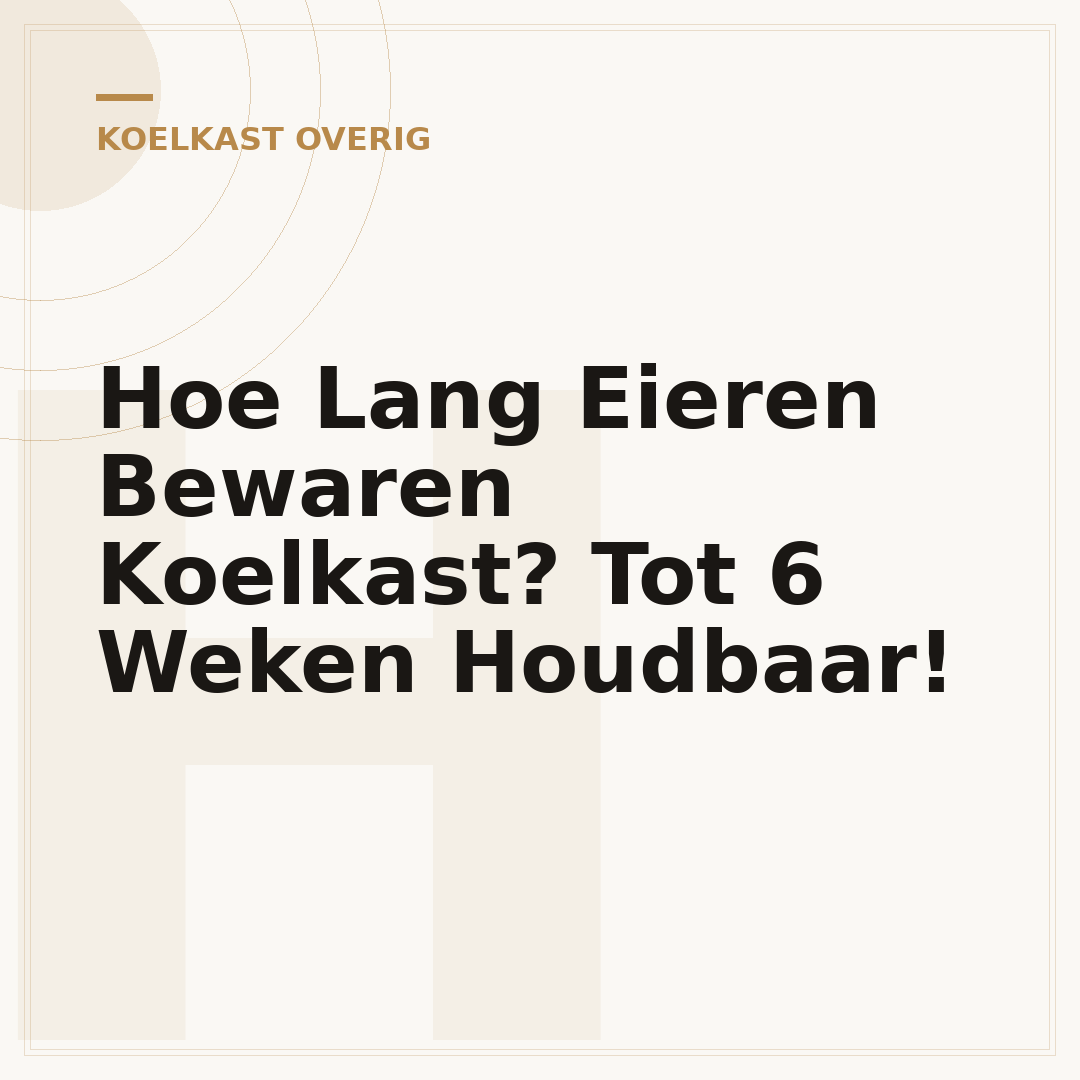 Hoe Lang Eieren Bewaren Koelkast? Tot 6 Weken Houdbaar!