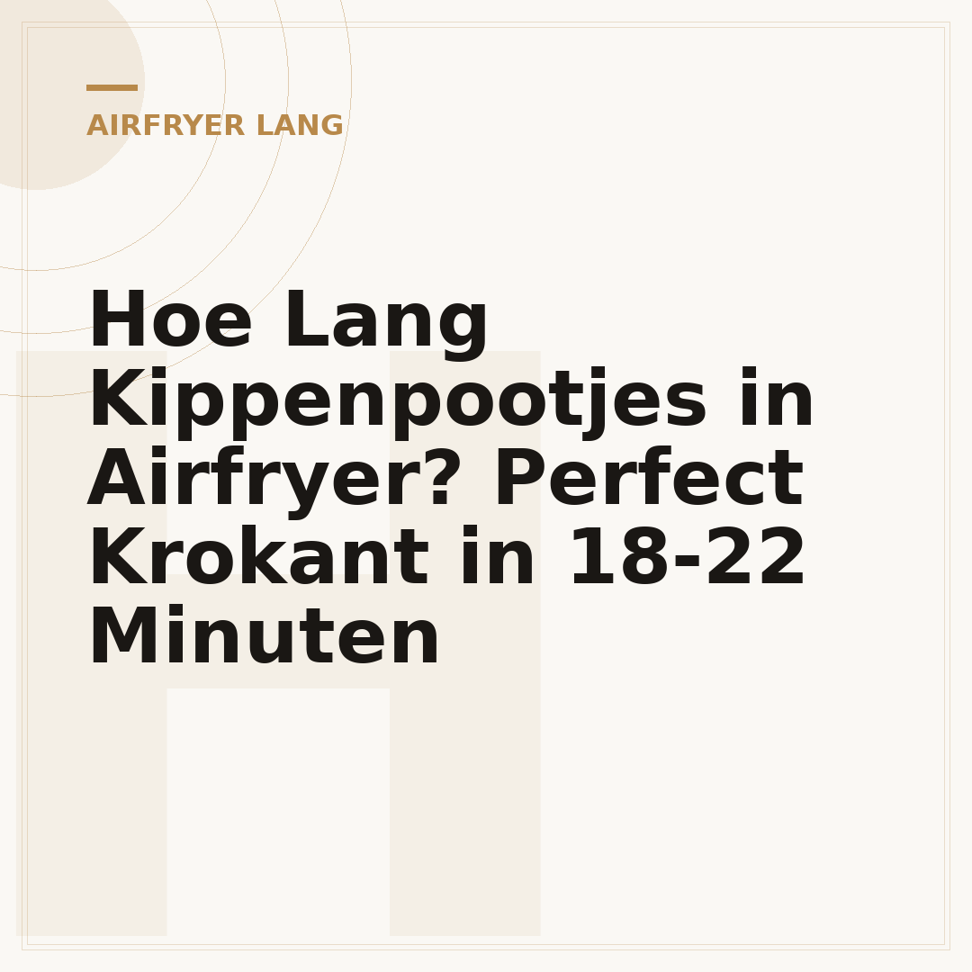 Hoe Lang Kippenpootjes in Airfryer? Perfect Krokant in 18-22 Minuten