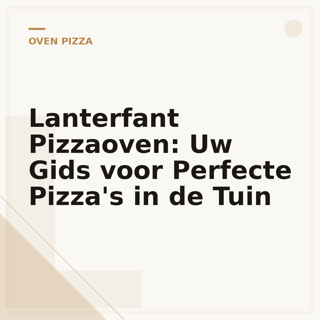 Lanterfant Pizzaoven: Uw Gids voor Perfecte Pizza's in de Tuin
