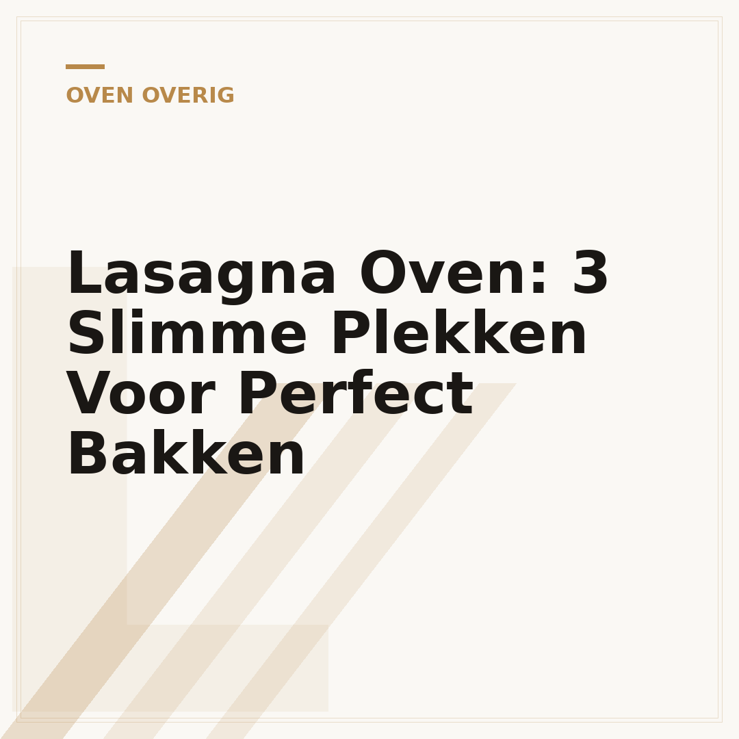 Lasagna Oven: 3 Slimme Plekken Voor Perfect Bakken