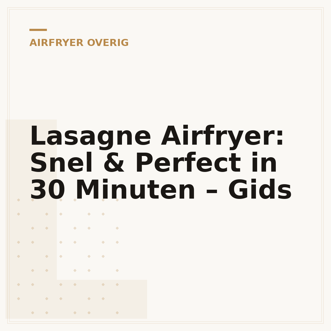 Lasagne Airfryer: Snel & Perfect in 30 Minuten – Gids